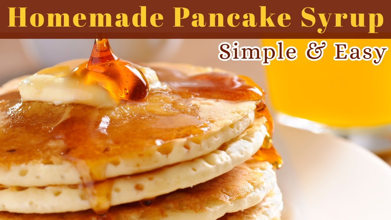 How to Make Your Own Homemade Pancake Syrup From Scratch
