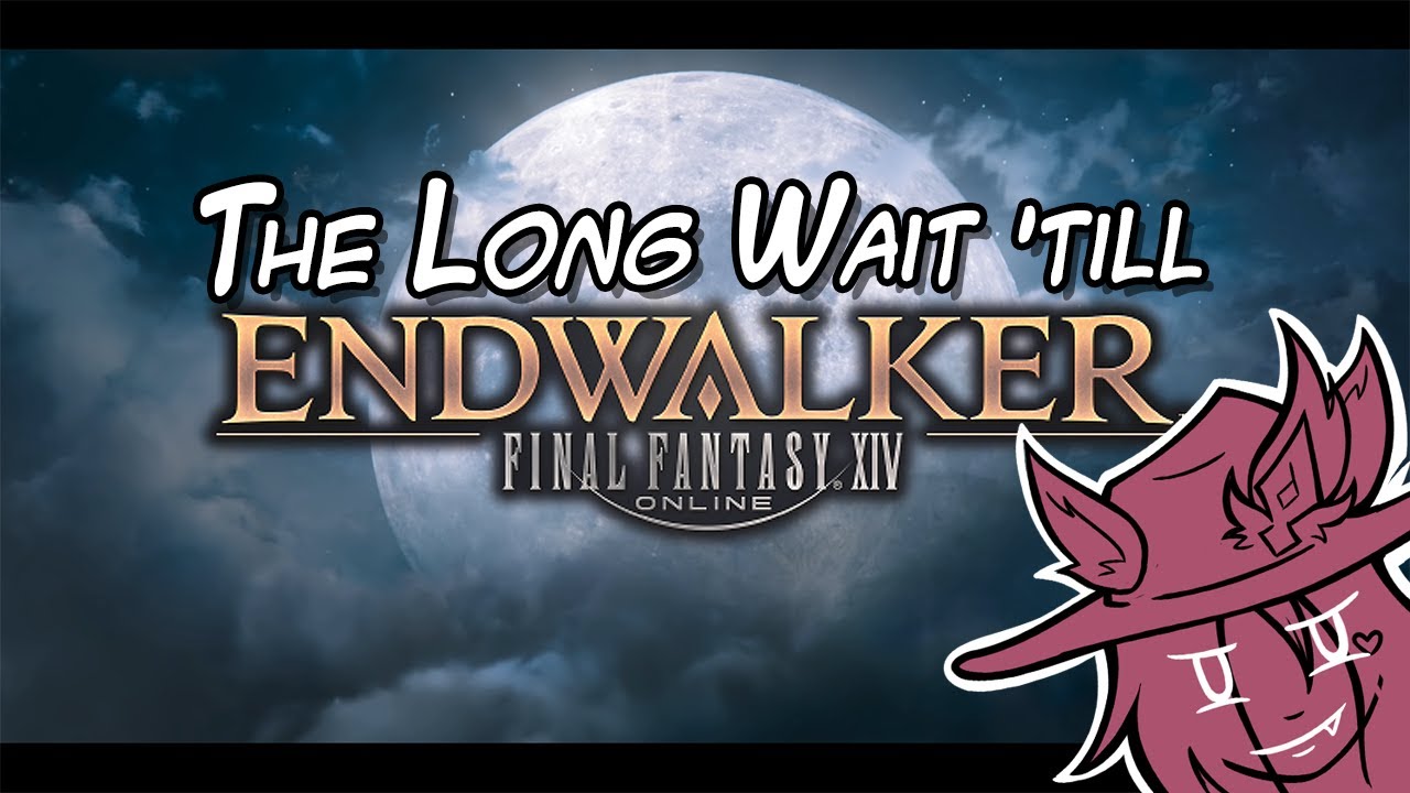 The Long Wait 'till ENDWALKER...