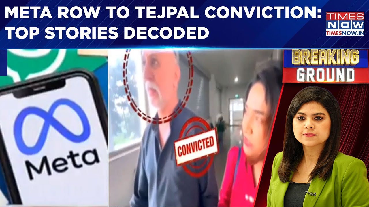 Govt Vs Meta To Tarun Tejpal Conviction: Breaking Ground Decodes Top Stories Of The Day