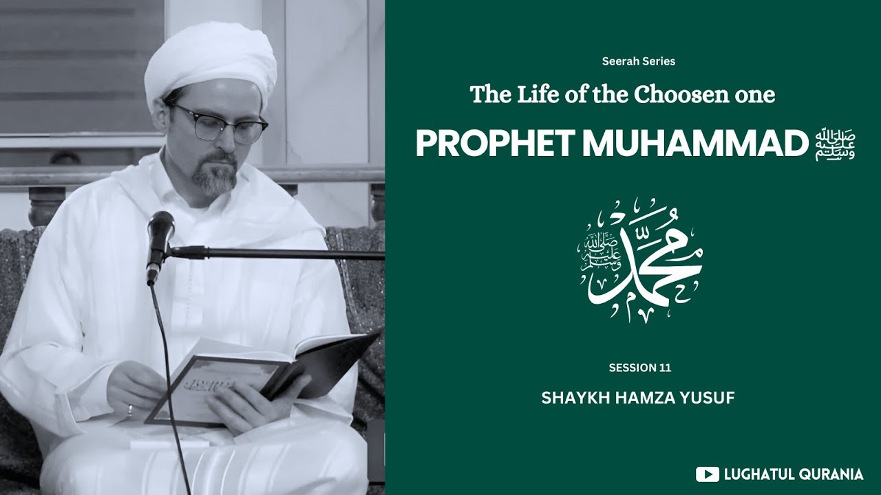 The Life of Prophet Muhammad ﷺ | Session 11/48 | Shaykh Hamza Yusuf