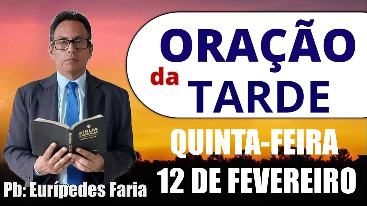 ORAÇÃO DA TARDE - QUINTA-FEIRA - 12 DE FEVEREIRO - DEIXE SEU PEDIDO DE ORAÇÃO