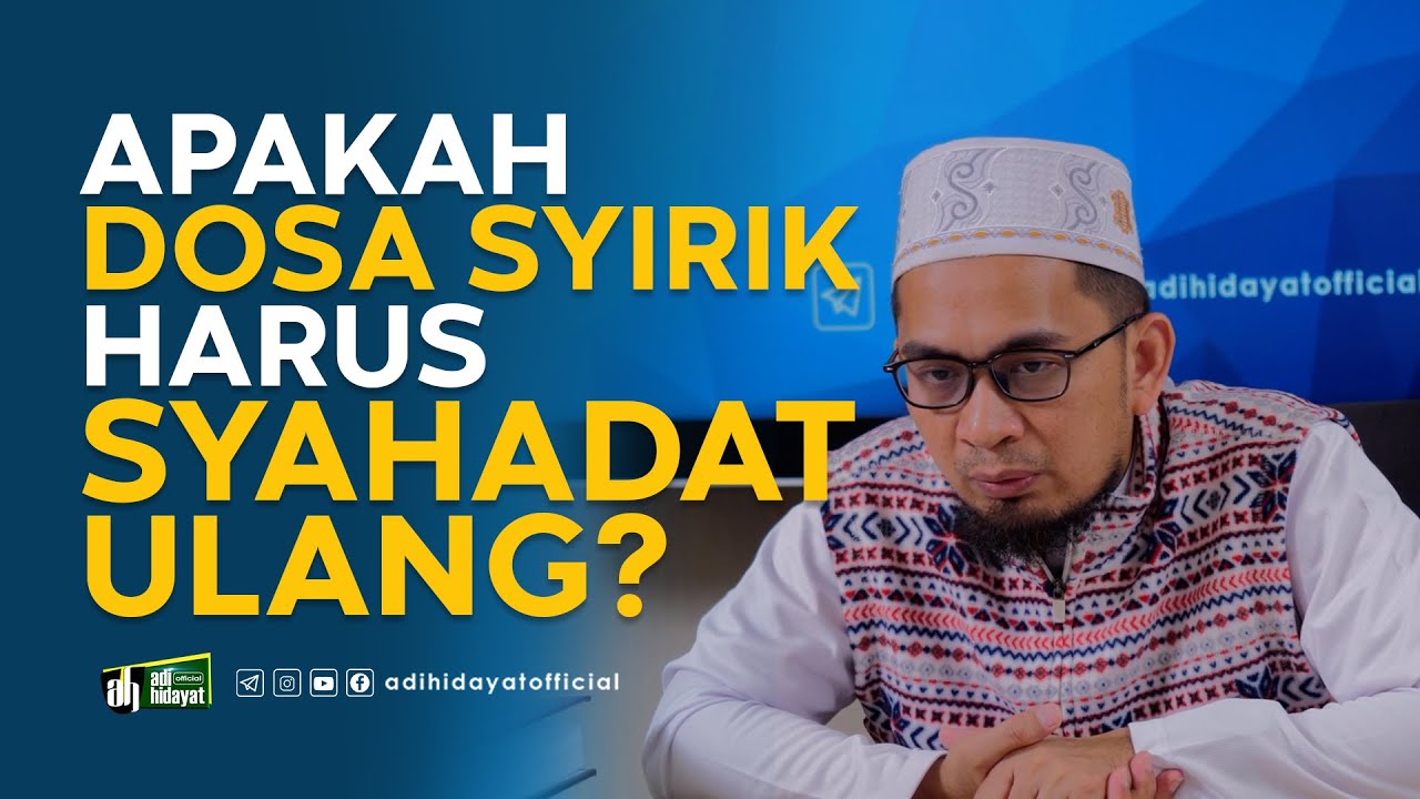 Apakah Dosa Syirik, harus Syahadat Ulang - Ustadz Adi Hidayat