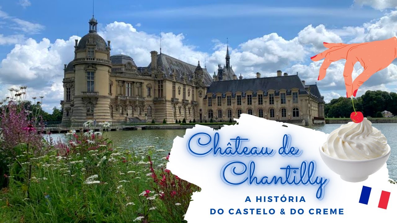 CHÂTEAU DE CHANTILLY: A HISTÓRIA DO CASTELO E DO CREME
