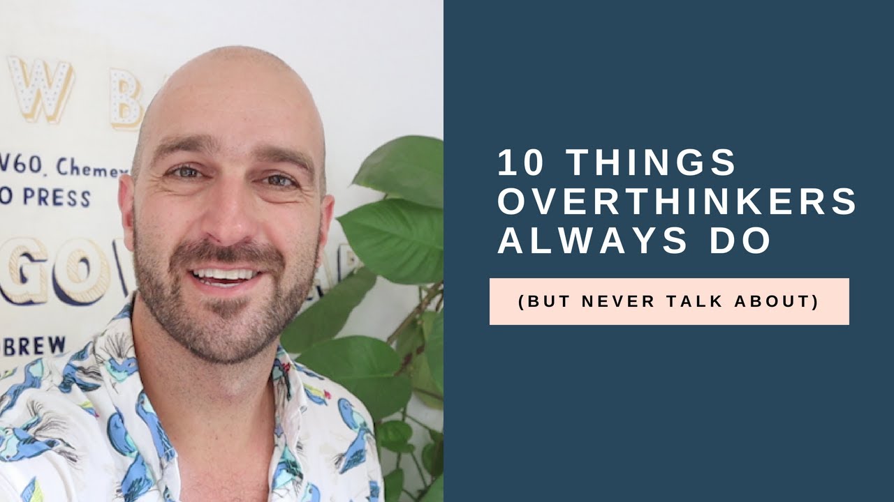 10 things overthinkers always do (but never talk about)