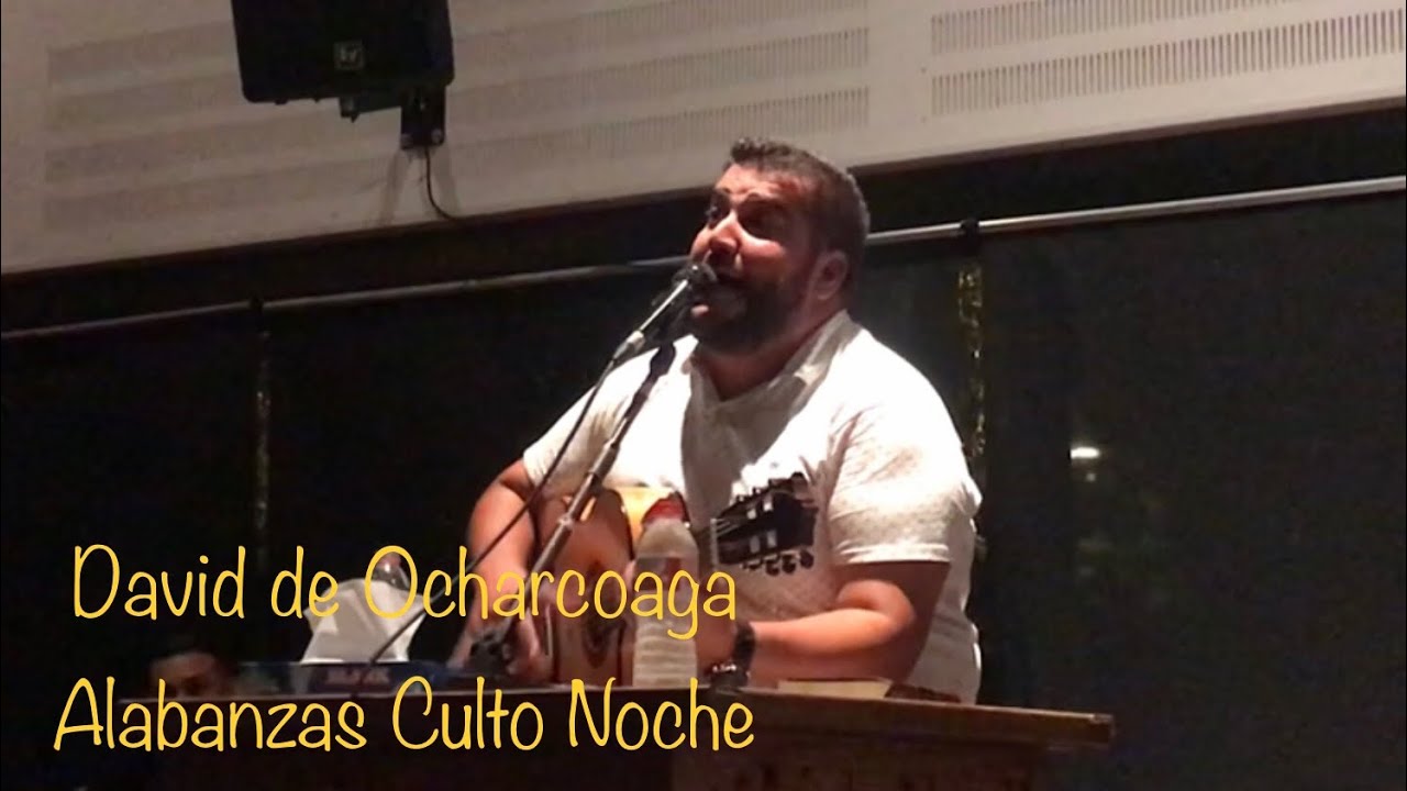 ALABANZAS CULTO NOCHE | David de Ocharcoaga | Iglesia de La Mina