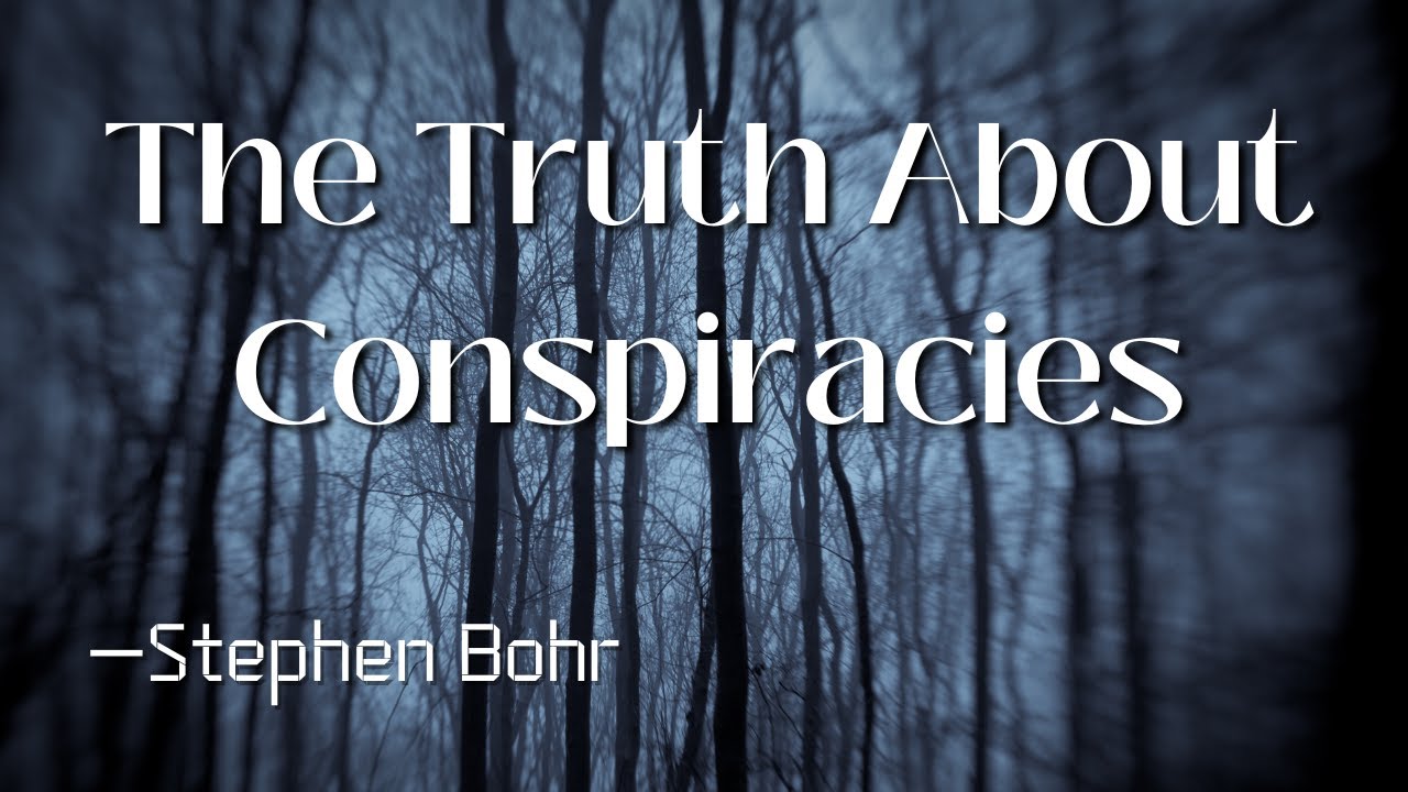 The Truth About Conspiracies -Stephen Bohr