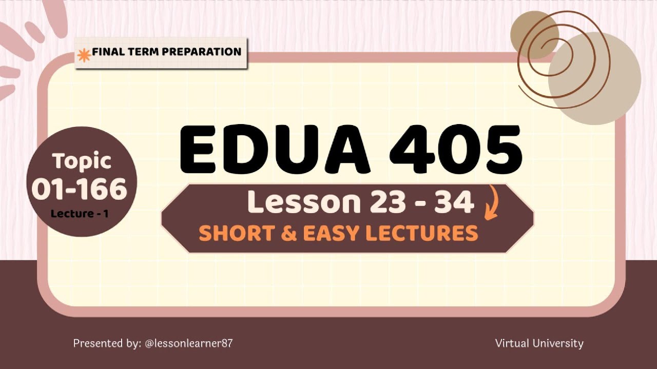 EDUA-405 | Lessons 23–34 | Final Term Short Lectures edua-405 @thevirtualuniversityofpakistan