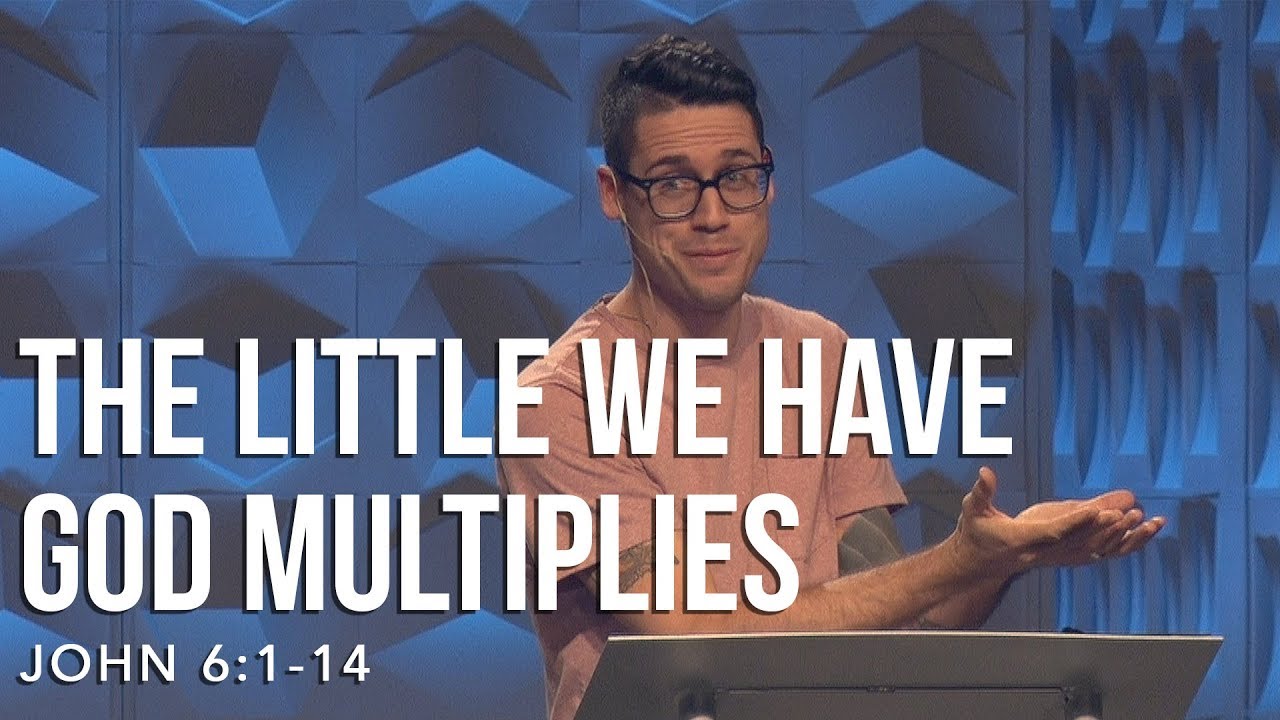 John 6:1-14, The Little We Have God Multiplies