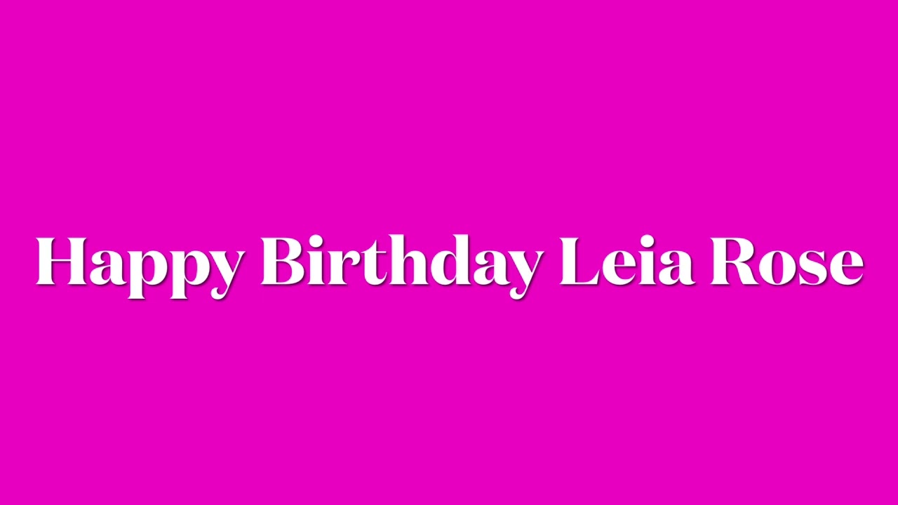 Happy Birthday Leia Rose - Full Song