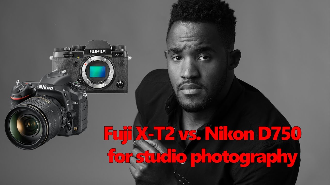 Fuji X-T2 vs. Nikon D750 in the studio with sample raw files