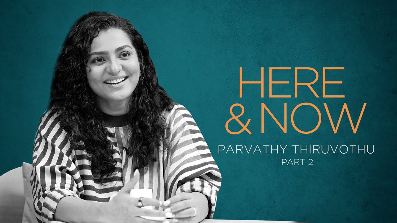 Parvathy Thiruvothu  | Here & Now (Part 2) @wonderwallmedia