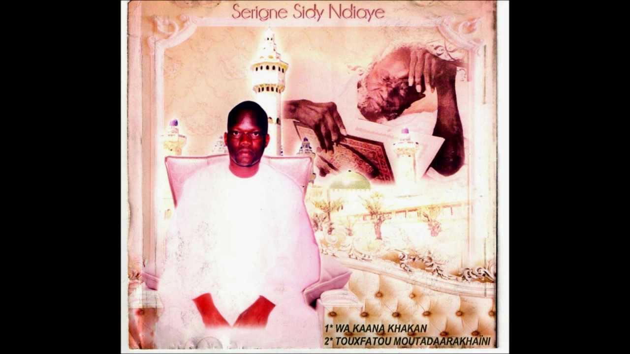 Serigne Sidy Ndiaye - Wa Kaana Khakan & Touxfatou Moutadaarakhaïni