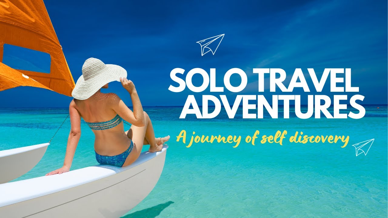 Solo Travel Adventures  A Journey of Self-Discovery