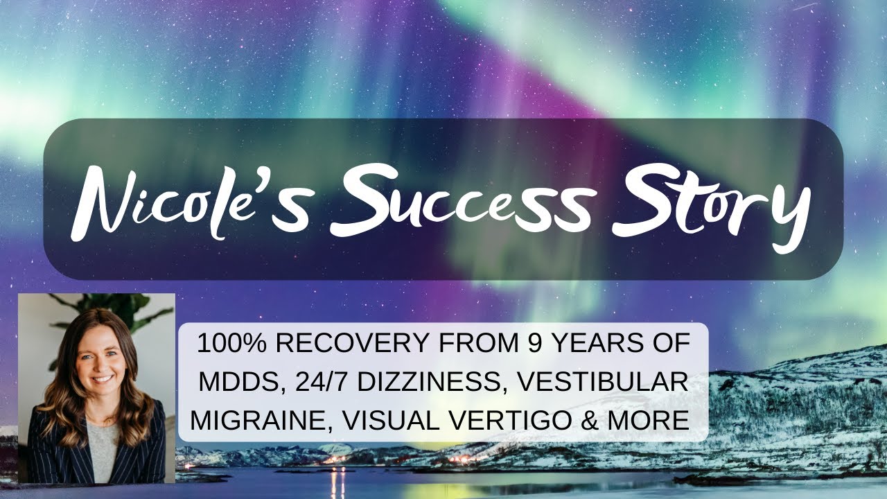 Nicole's Success Story: 100% recovery from 9 years of MdDS, vestibular migraine & other diagnoses