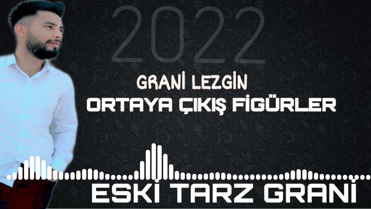 GRANİ LEZGİN ESKİ TARZDAN ORTAYA ÇIKIŞ FİGÜRLERİ