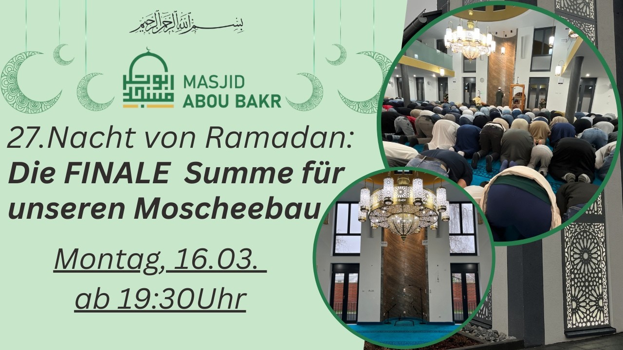 27. Nacht von Ramadan 🌙: Die FINALE Restsumme f&uuml;r unsere Moschee!