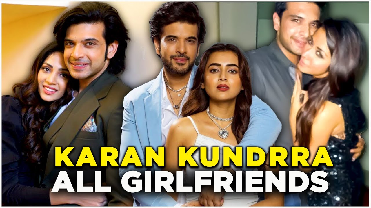 Karan Kundrra’s Dating History: All Girlfriends Before Tejasswi Prakash | Karan Kundrra