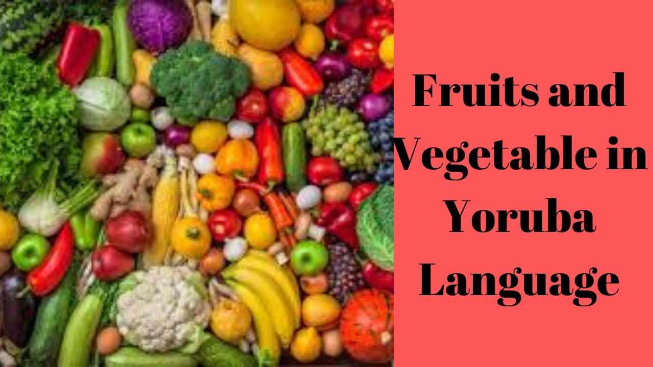 Fruits and Vegetables in Yoruba- Learn name of Fruits and Vegetable.