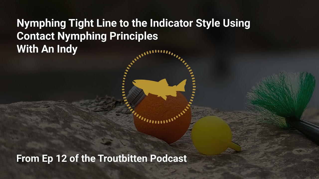 Nymphing with Tight Line Principles to an Indicator -- Podcast Quick Bites, Ep 12