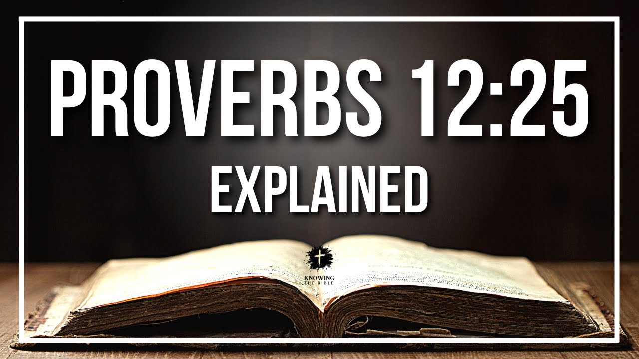 PROVERBS 12:25 Explained | PROVERBS 12:25 Meaning According to the Bible [KJV]