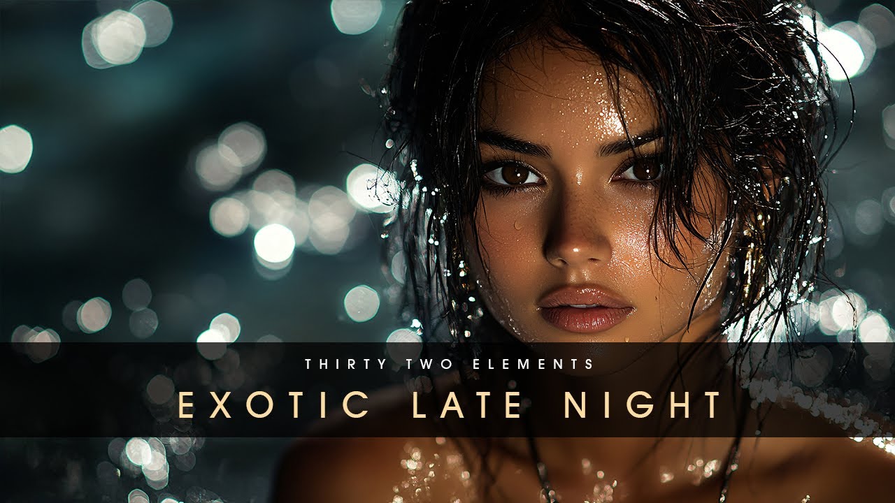 32-Elements - Exotic Late Night - 2hr Tropical Chillout Lounge Music | Sensual Ambient & Ethno World
