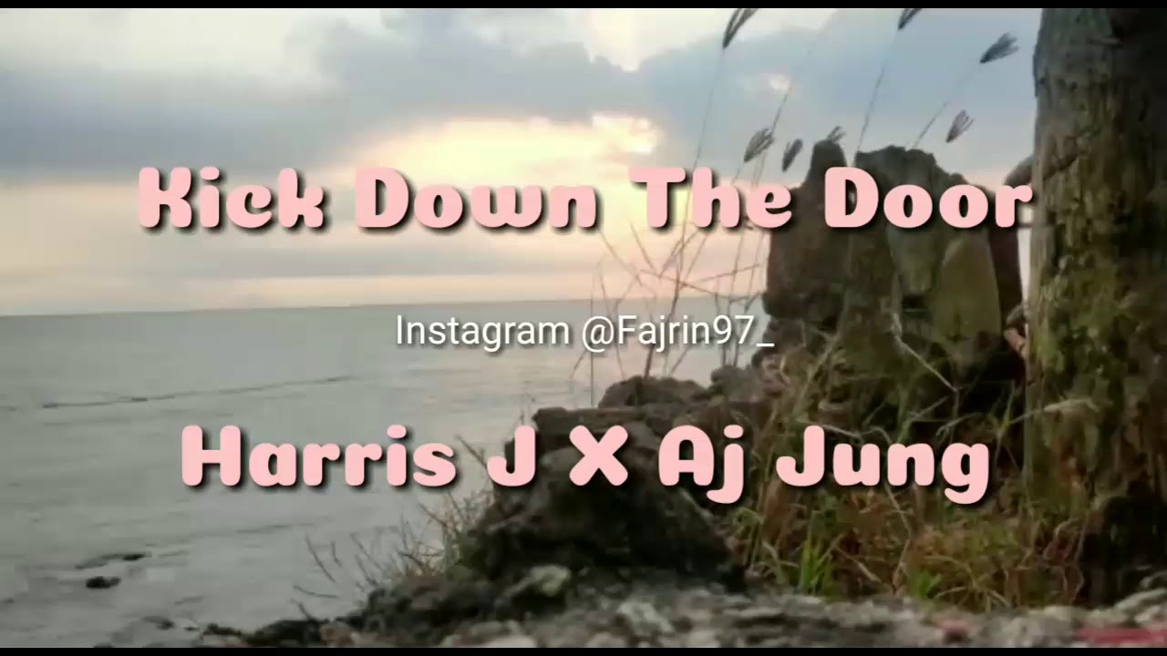 Kick Down The Door - Harris J X Aj Jung (Video Lirik)