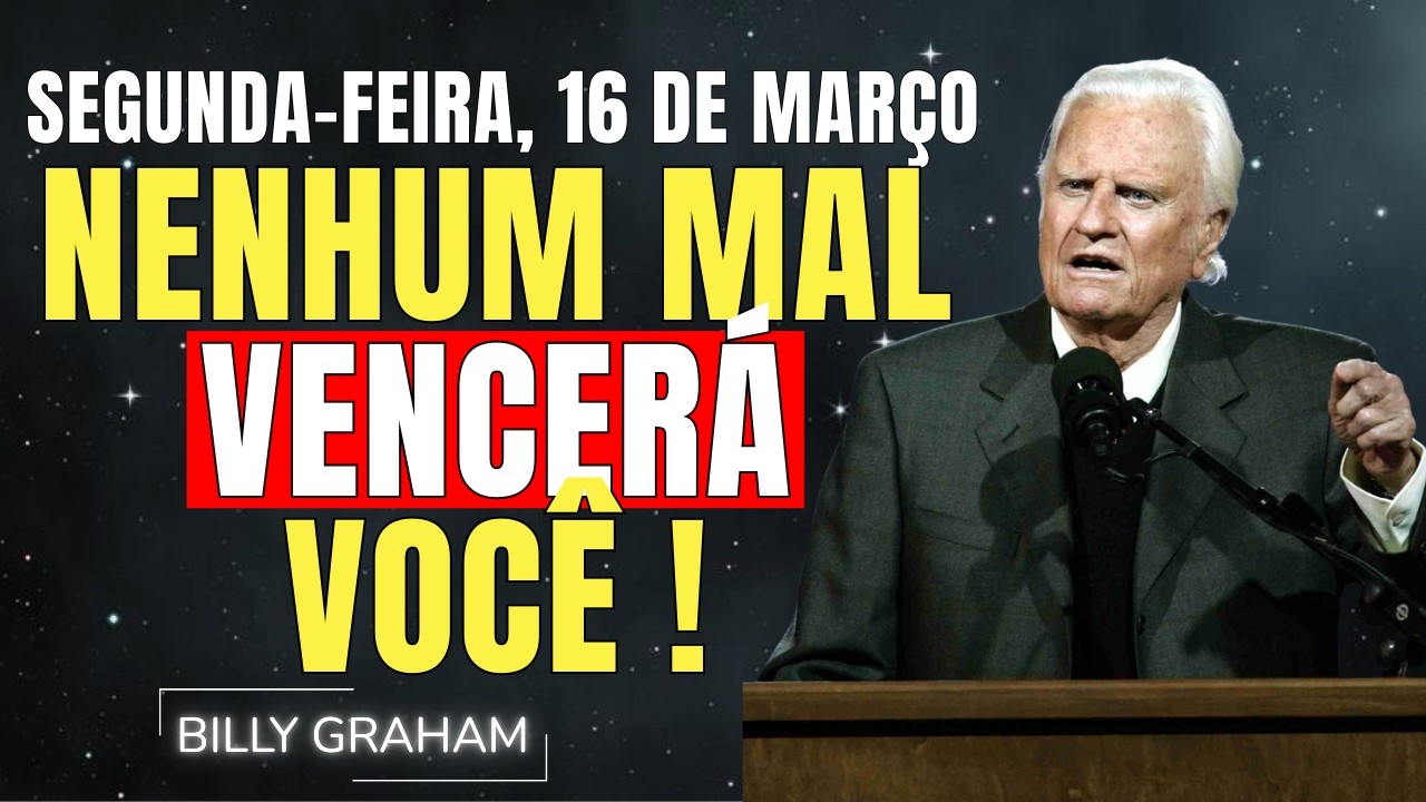 SEGUNDA-FEIRA, 16 DE MARÇO | NENHUM MAL TE VENCERÁ - SALMO 91 | SERMÕES DE BILLY GRAHAM