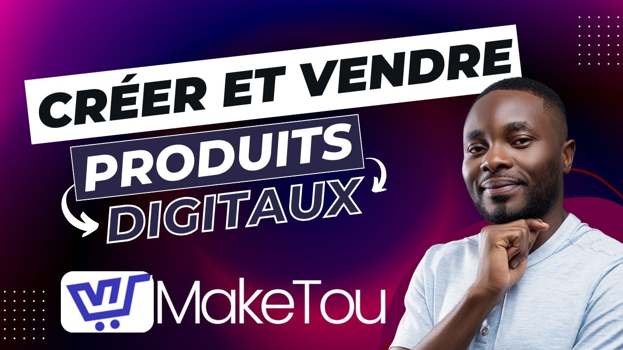 Maketou Tutoriel Complet — Vendre des Produits Digitaux et Services
