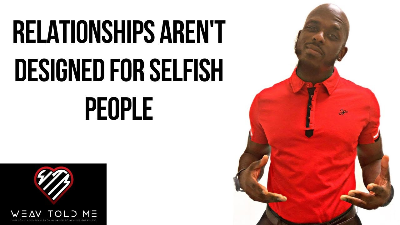 BEING SELFISH IN A RELATIONSHIP | Become A Better Listener