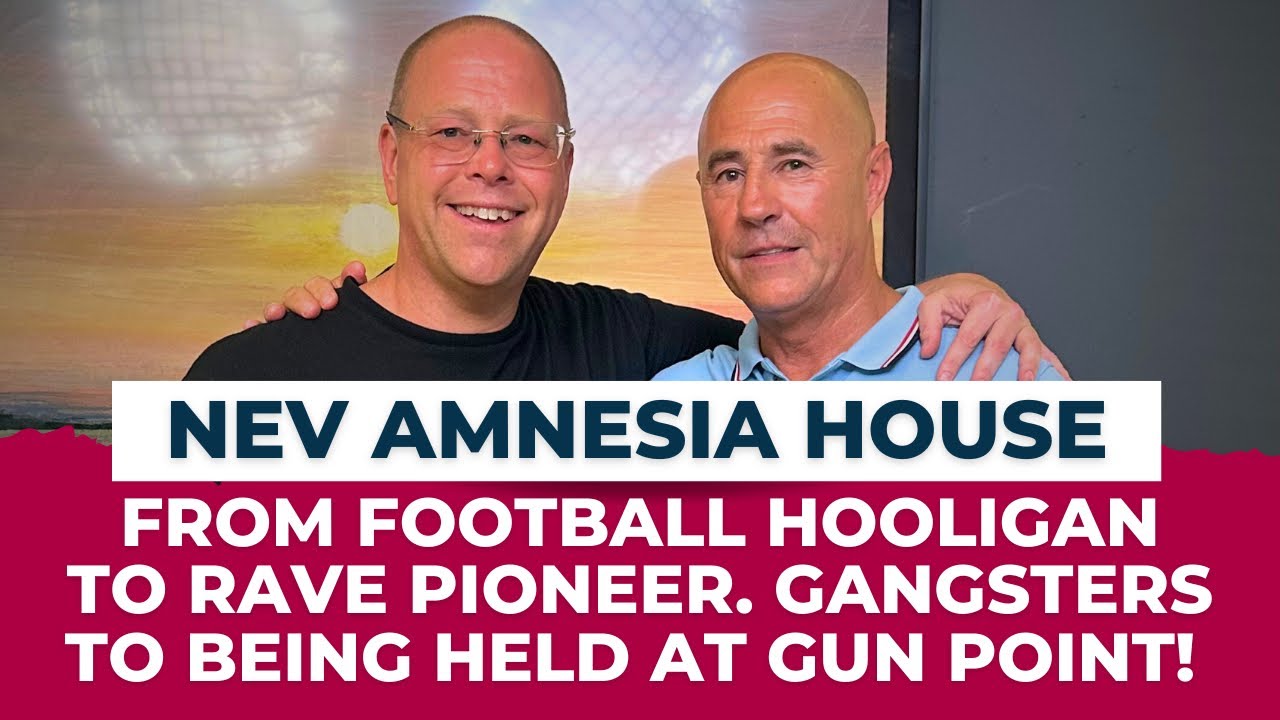 Nev Amnesia House - Rave Promoter Icon, Football Hooligan, Gangsters, Prison, Held at Gunpoint!