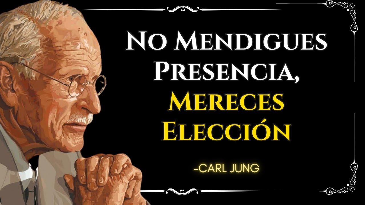 Si tienes que MENDIGAR amor, entonces NO ES AH&Iacute; - Carl Jung