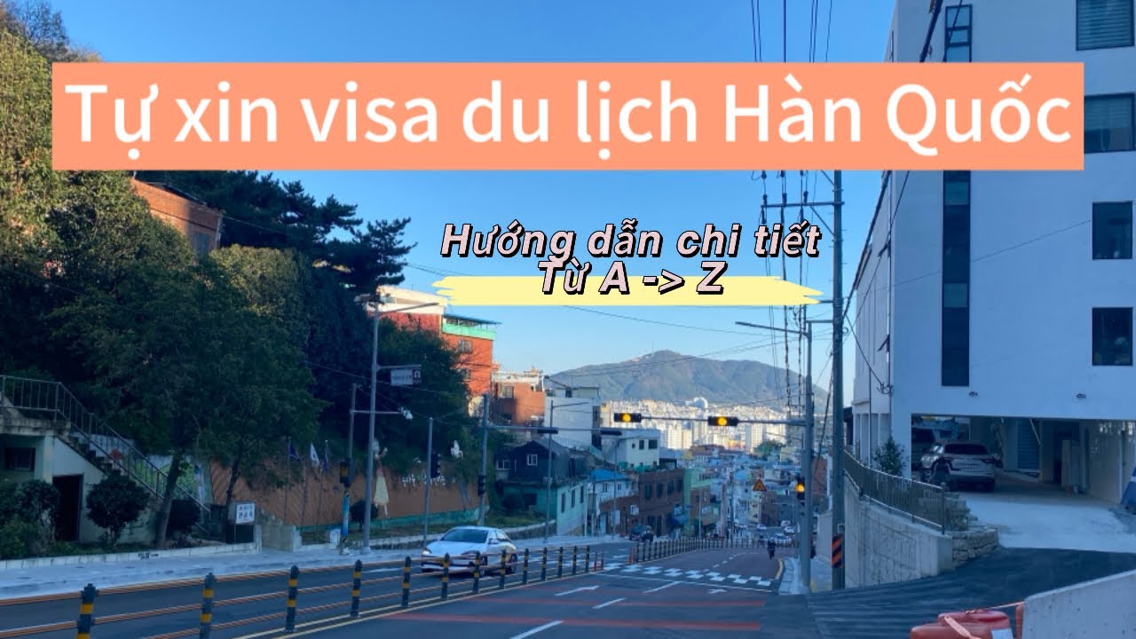 Hướng dẫn Tự Làm Hồ Sơ Xin Visa Du Lịch Hàn Quốc