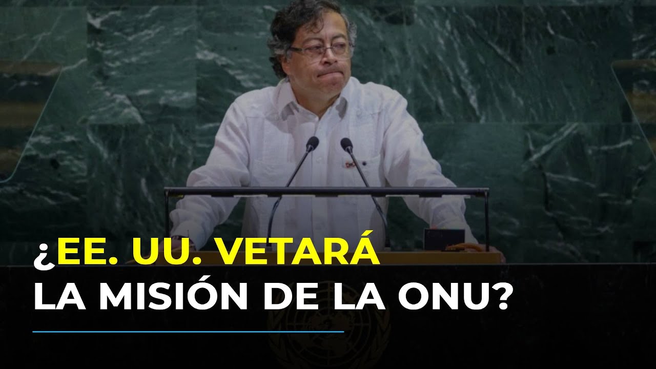 ¿Podría EEUU vetar la Misión de la ONU en Colombia? Crecen alertas tras críticas a Petro