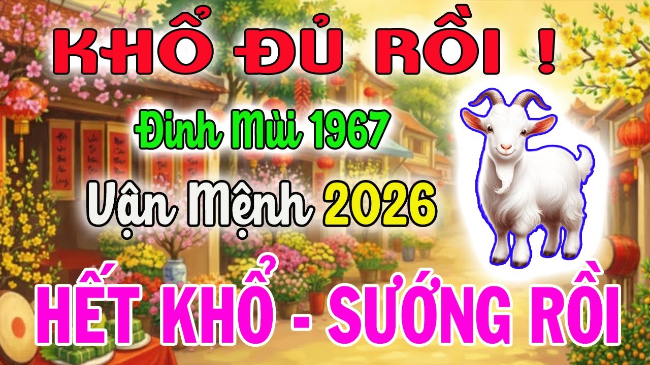 ĐINH MÙI 1967: Đúng Năm 2026 Nợ Trần Gian Đã Trả Xong, Trời Phật Bù Đắp Hậu Vận Viên Mãn