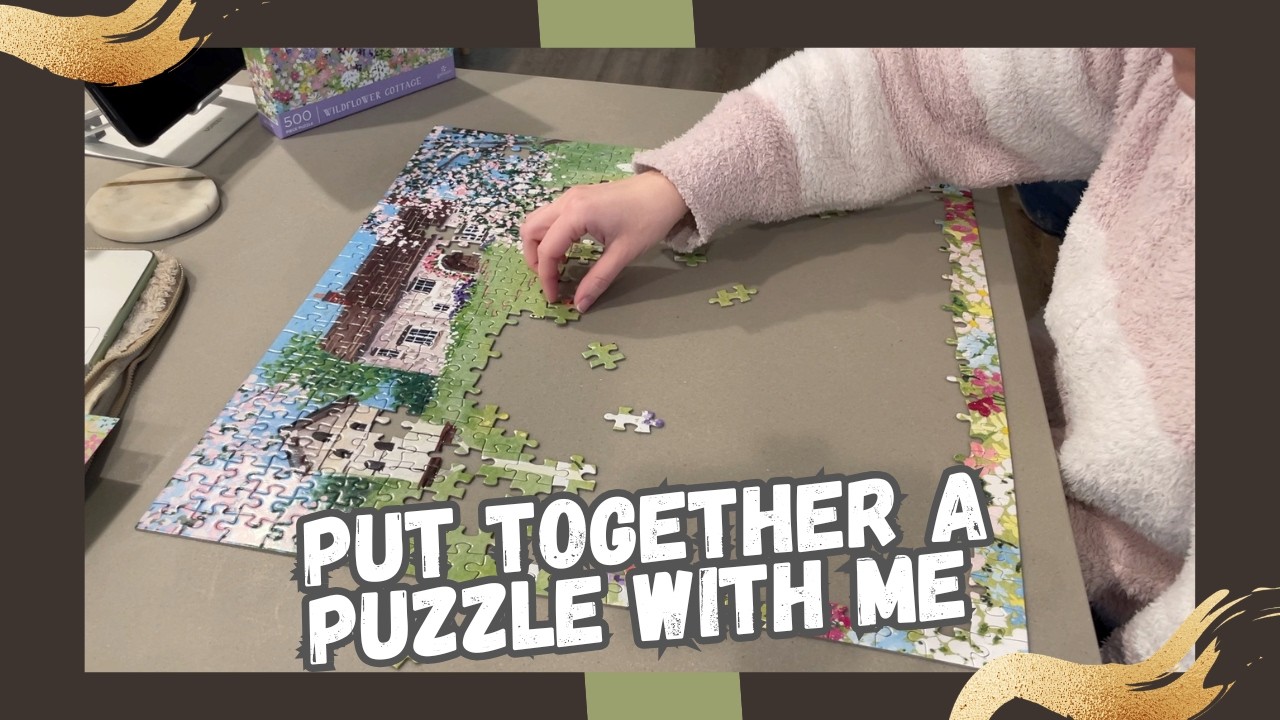 Put Together a Puzzle With Me! - Wildflower Cottage Puzzle