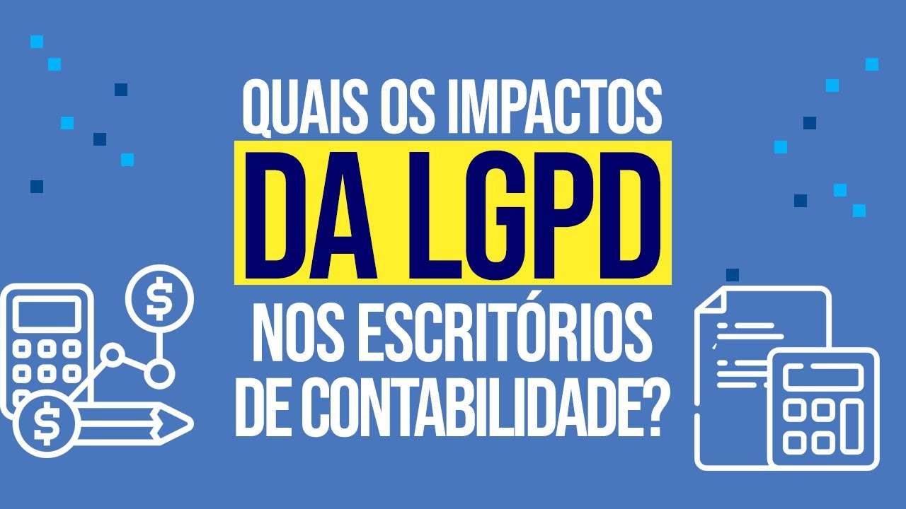 Quais os impactos da LGPD nos escrit&oacute;rios de contabilidade?