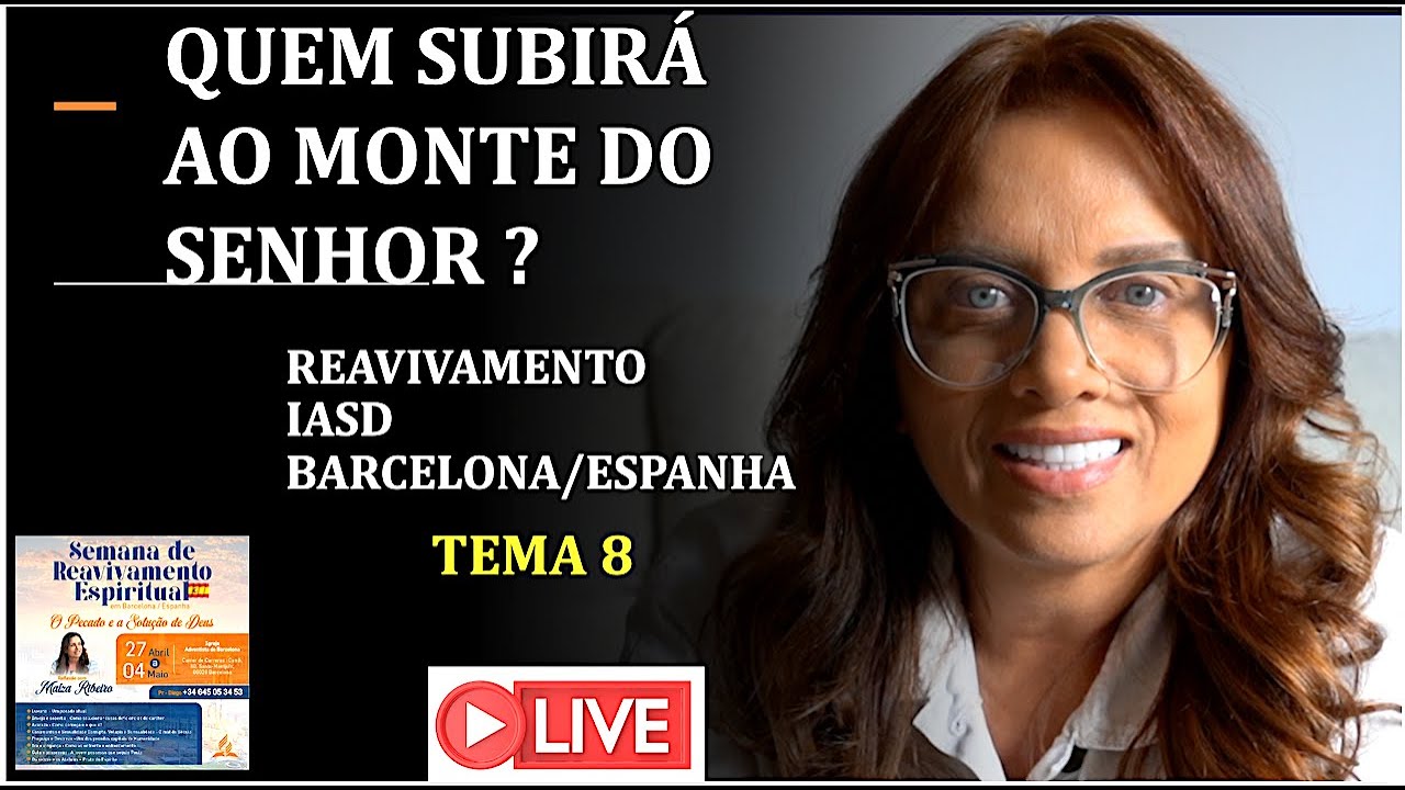 QUEM SUBIRÁ AO MONTE DO SENHOR ? / TEMA FINAL - IASD REAVIVAMENTO BARCELONA /ESPANHA MAIZA RIBEIRO