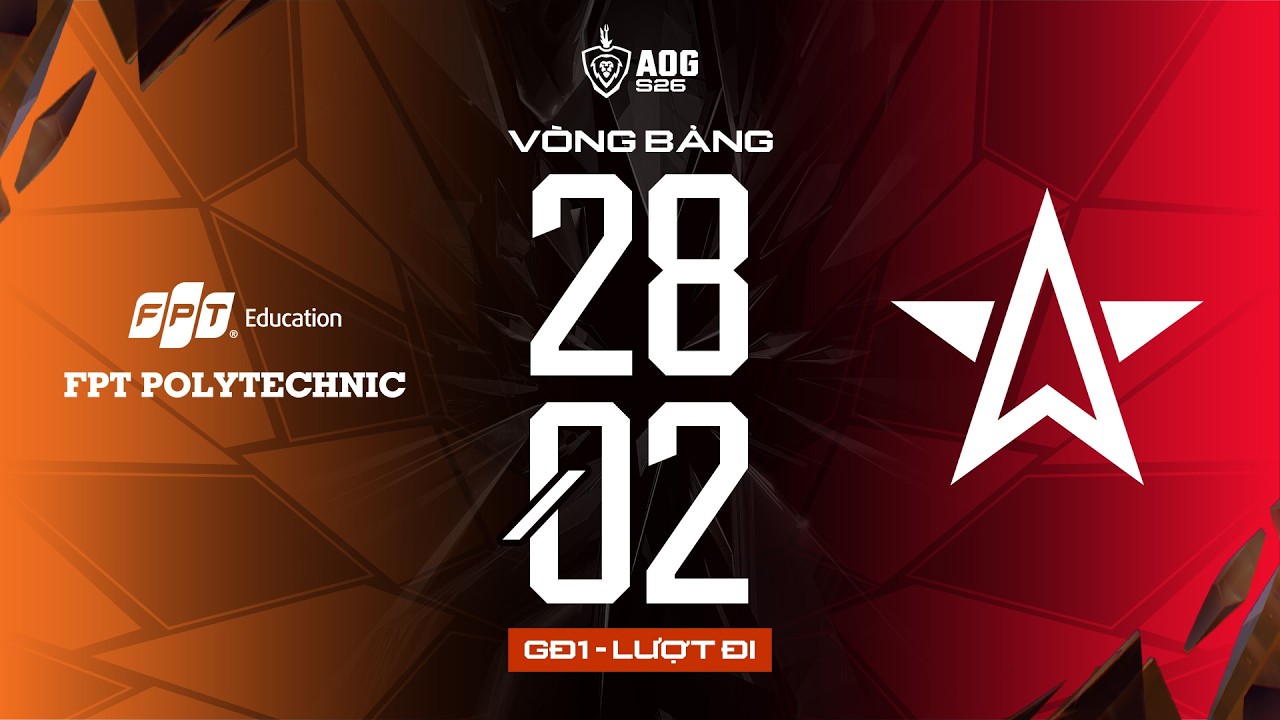 FPT POLYTECHNIC vs ONE STAR ESPORTS | GIAI ĐOẠN 1 - V&Ograve;NG BẢNG | ĐTDV M&Ugrave;A XU&Acirc;N 2026 (NG&Agrave;Y 28/02)