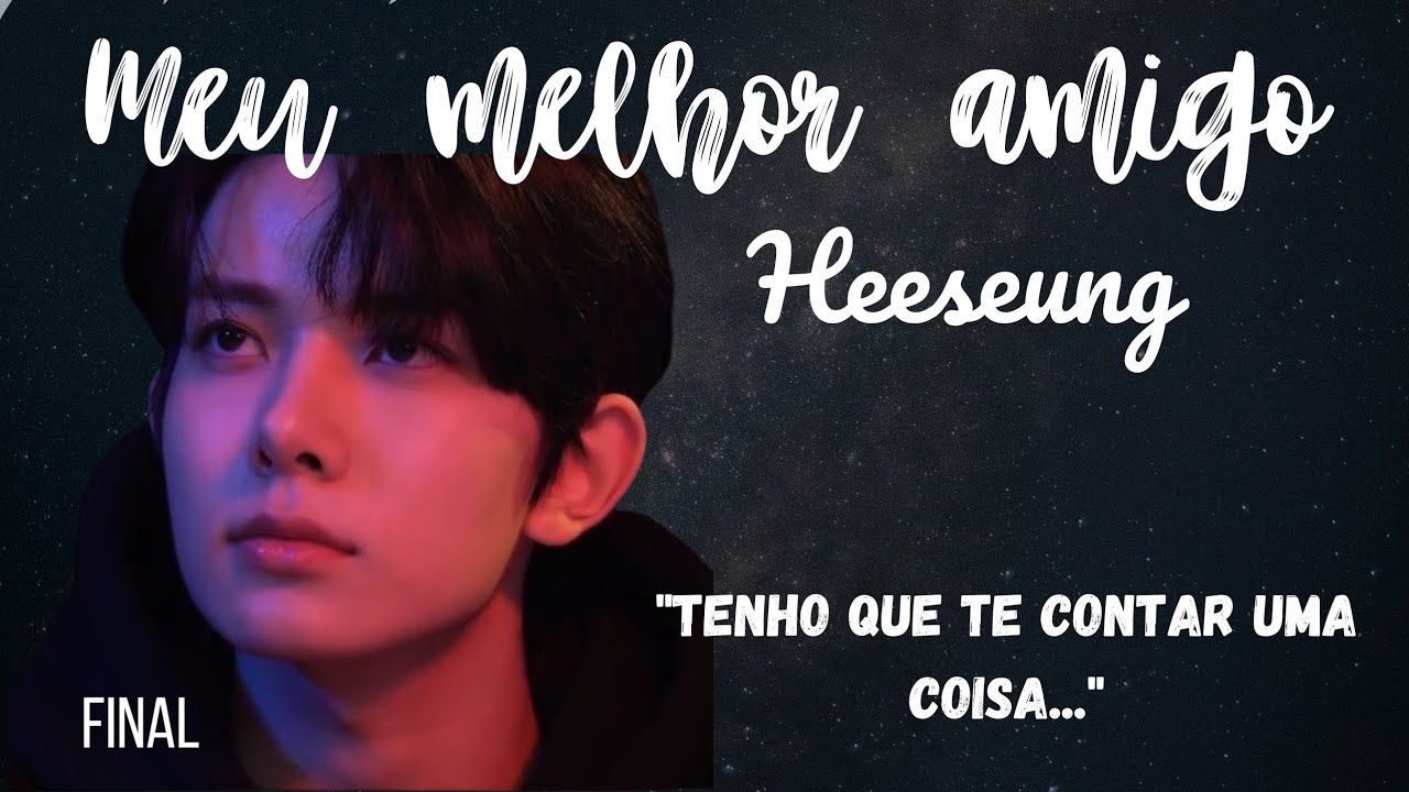 Meu melhor amigo Heeseung Capítulo FINAL - fanfic pov imagine Lee Heeseung Enhypen