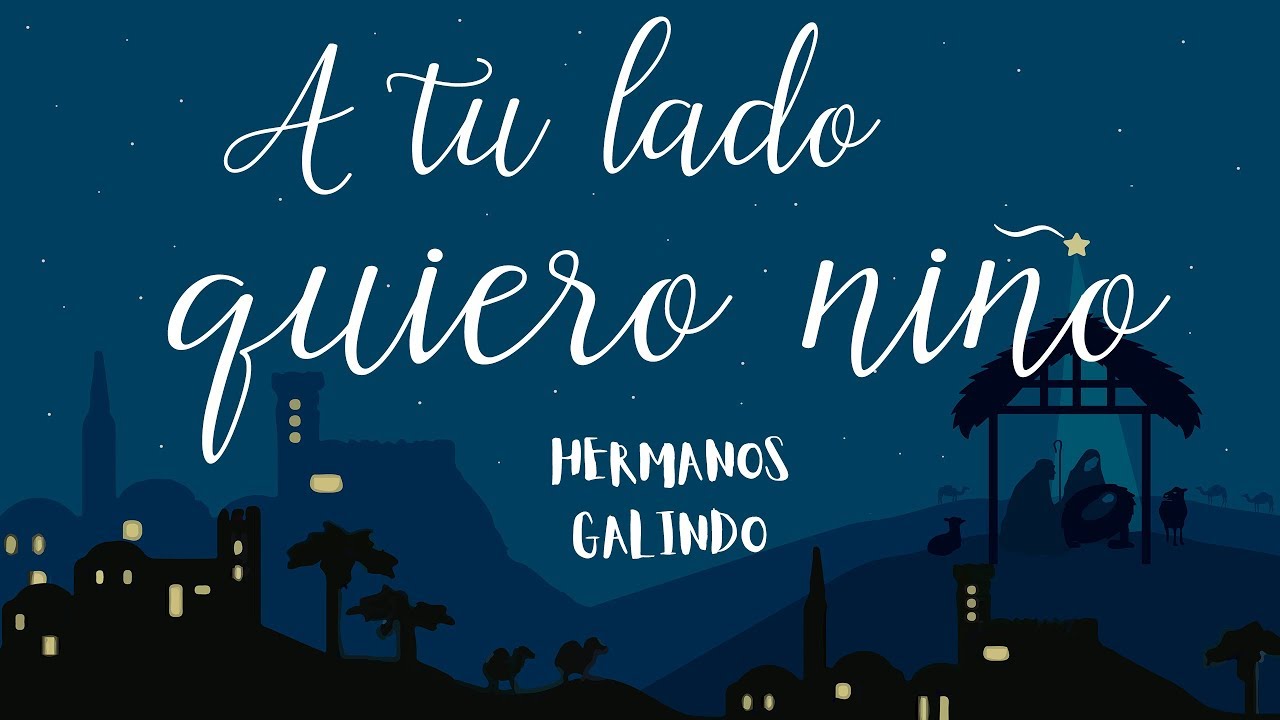 Villancicos de Navidad A TU LADO QUIERO NIÑO - Feliz Navidad y Feliz 2019 | Hermanos Galindo