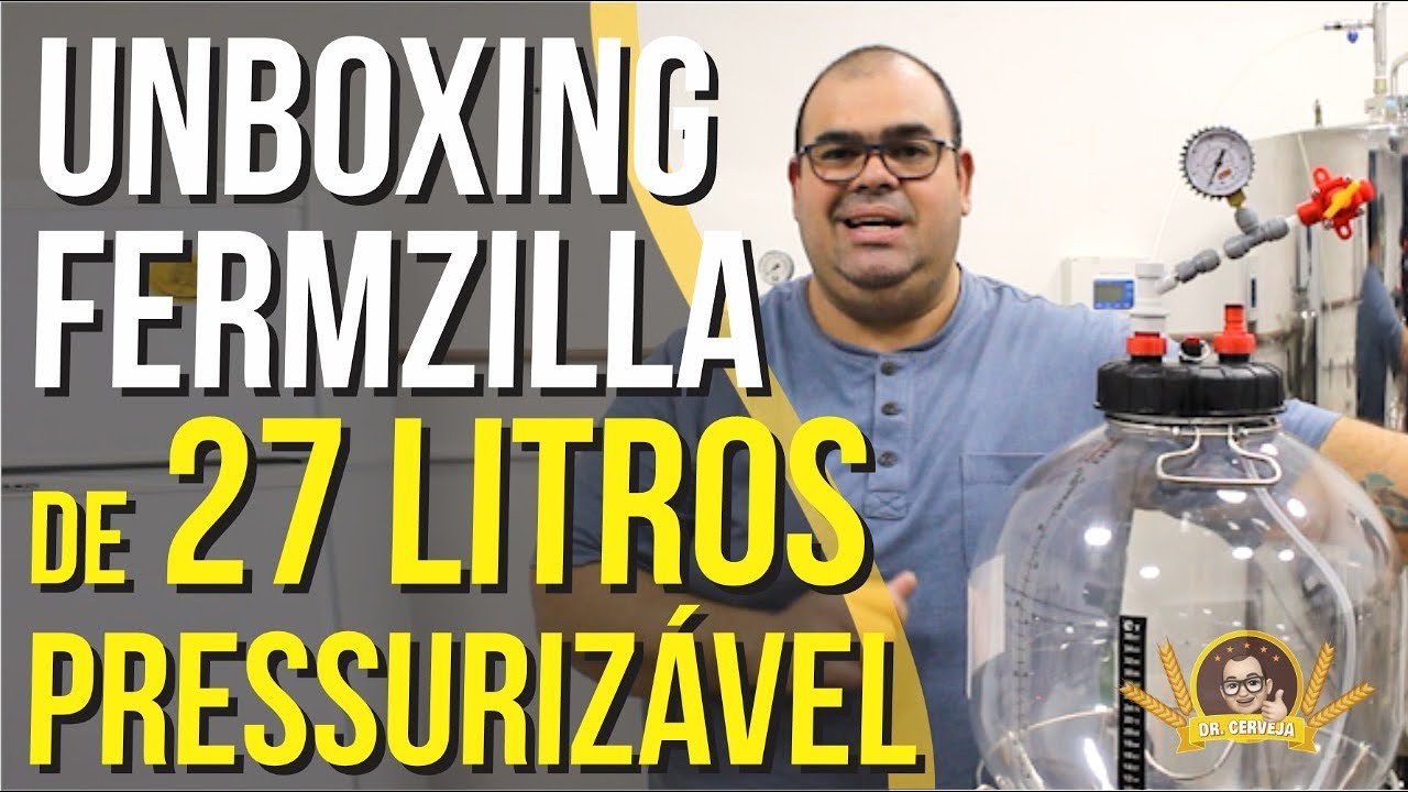 Dr. Cerveja - Ep. 73 - FERMZILLA - Unboxin Fermentador de 27 Litros Pressurizável