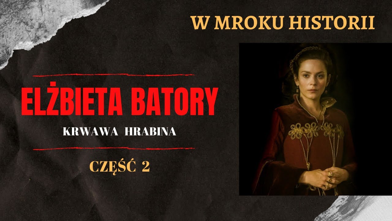 Elżbieta Batory - krwawa hrabina [część 2] | W mroku historii #19