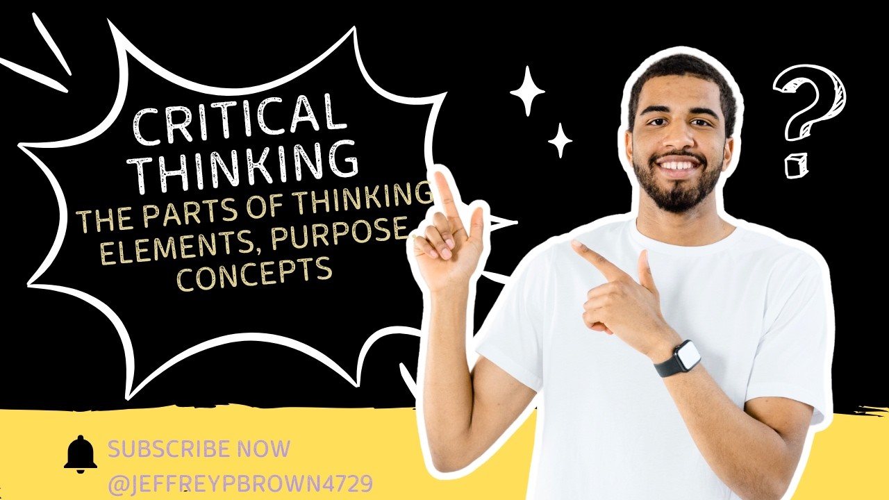 Critical Thinking: Think to a Purpose, Command of Concepts, Assess Information