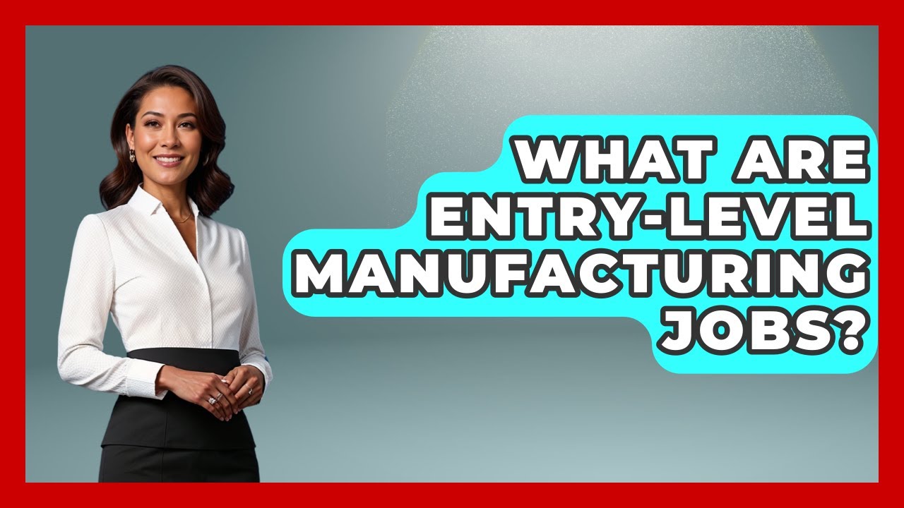 What Are Entry-level Manufacturing Jobs? - Job Success Network