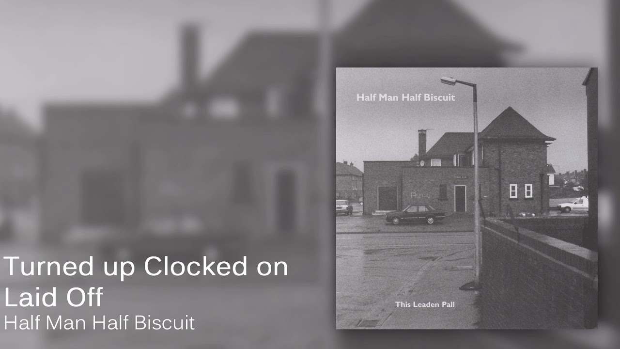 Half Man Half Biscuit - Turned up Clocked on Laid Off [Official Audio]