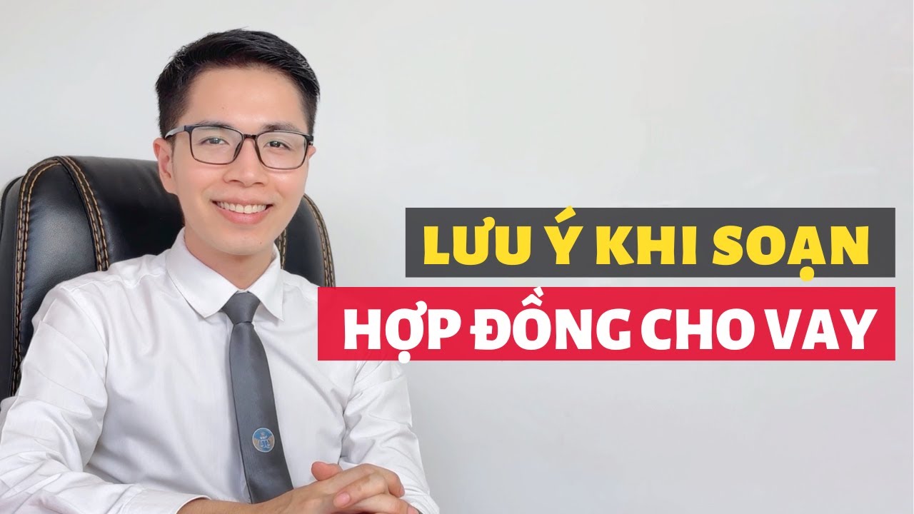 Những lưu ý khi soạn hợp đồng cho vay | Kiểu giấy vay tiền đi kiện đòi nợ sẽ bị thua kiện