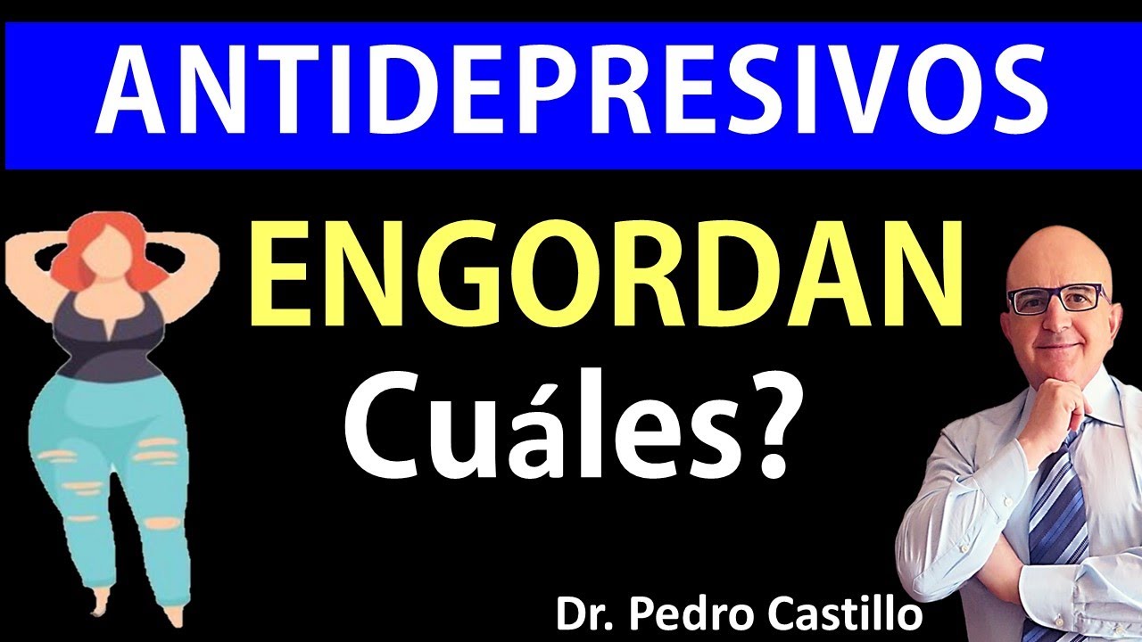 💊 ¿Los ANTIDEPRESIVOS  ENGORDAN? Los 3 que más hacen SUBIR DE PESO 📘Dr. PEDRO CASTILLO (Psiquiatría)