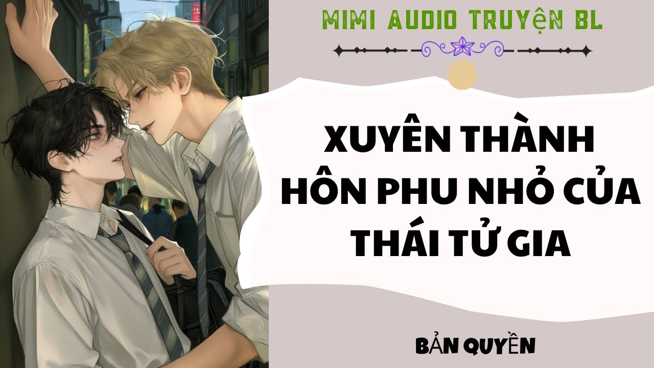 [ Audio Truyện BL ] Xuyên Thành Hôn Phu Nhỏ Của Thái Tử Gia - Truyện Đam Mỹ  