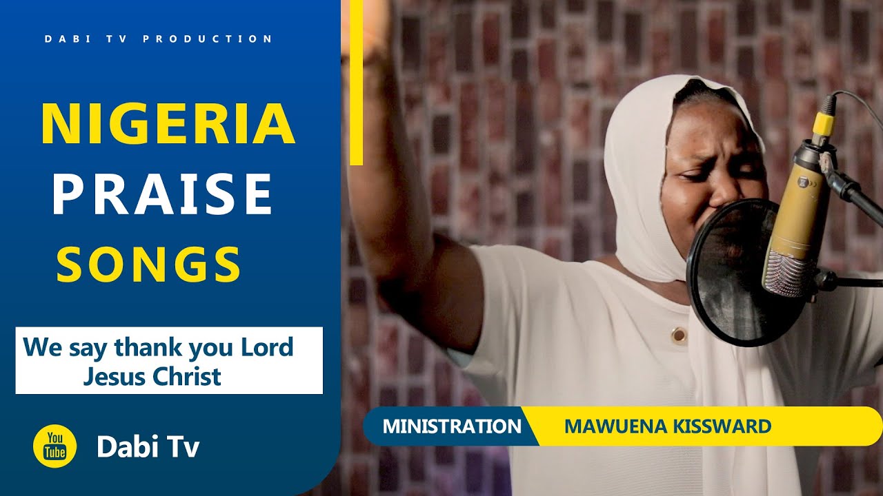 NIGERIAN GOSPEL SONGS PRAISE AND WORSHIP - Mawuena Kissward