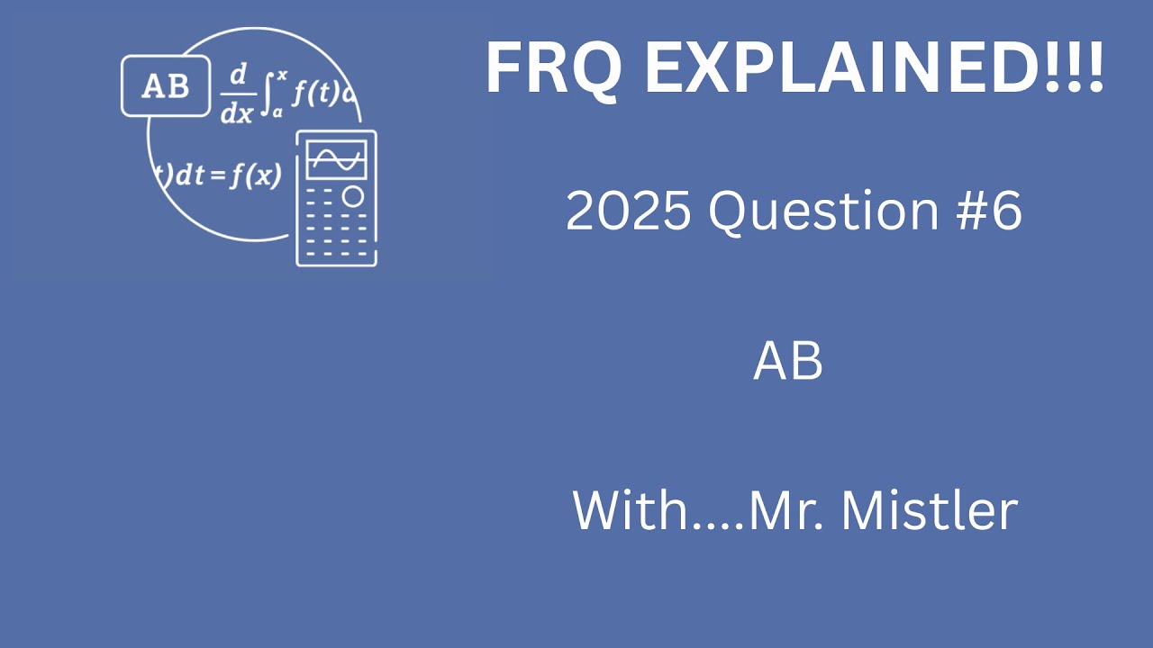 FRQ EXPLAINED: 2025 AP Calculus AB FRQ Question #6